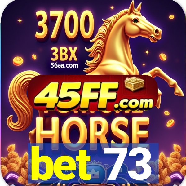 bet 73